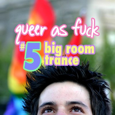 queer as fuck vol. 5 - big room trance